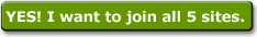 Yes! I want to join all 5 sites for only $149.97!